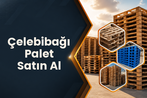 Çelebibağı Palet Satın Al 