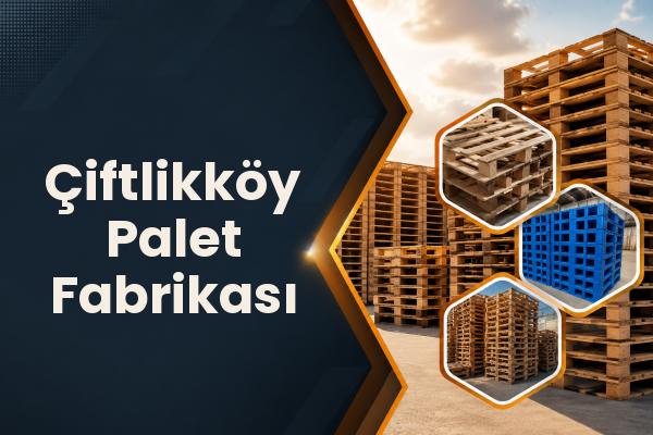 Çiftlikköy Palet Fabrikası 