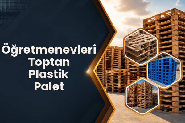 Öğretmenevleri Toptan Plastik Palet 