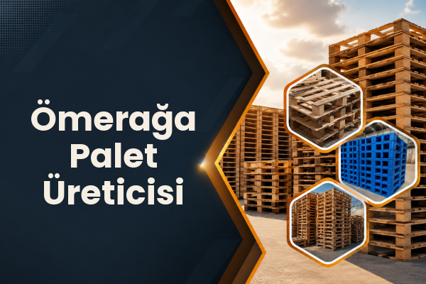 Ömerağa Palet Üreticisi 