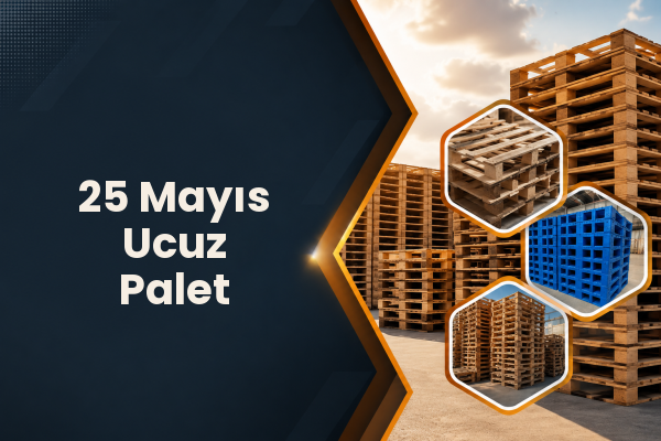 25 Mayıs Ucuz Palet 