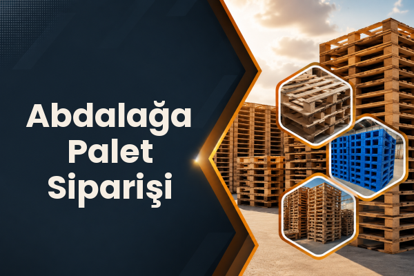 Abdalağa Palet Siparişi 