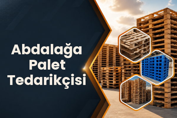 Abdalağa Palet Tedarikçisi 