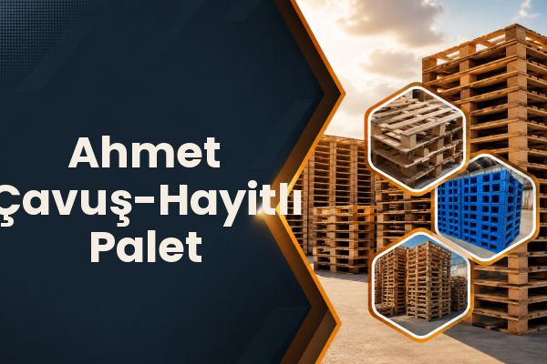 Ahmet Çavuş-Hayitlı Palet 