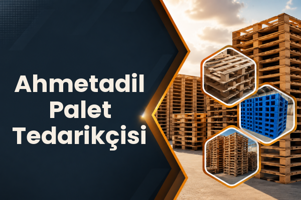 Ahmetadil Palet Tedarikçisi 