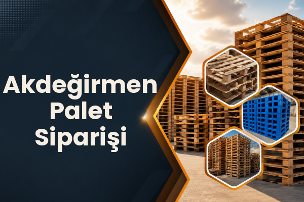 Akdeğirmen Palet Siparişi 