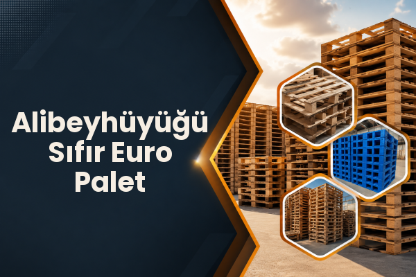 Alibeyhüyüğü Sıfır Euro Palet 