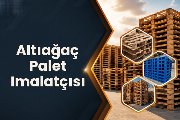 Altıağaç Palet Imalatçısı 