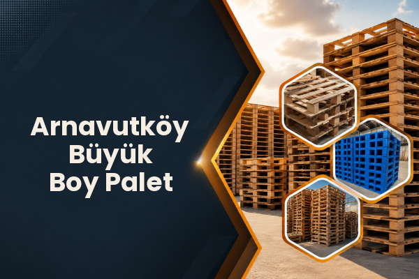 Arnavutköy Büyük Boy Palet 