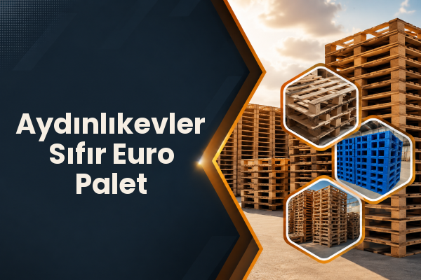 Aydınlıkevler Sıfır Euro Palet 