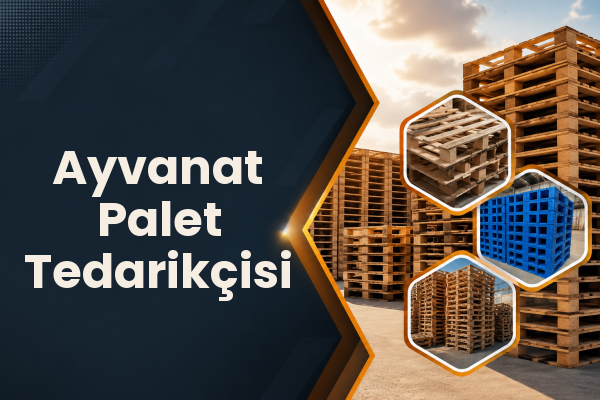 Ayvanat Palet Tedarikçisi 