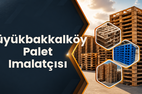 Büyükbakkalköy Palet Imalatçısı 