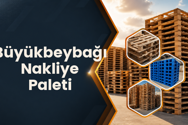 Büyükbeybağı Nakliye Paleti 