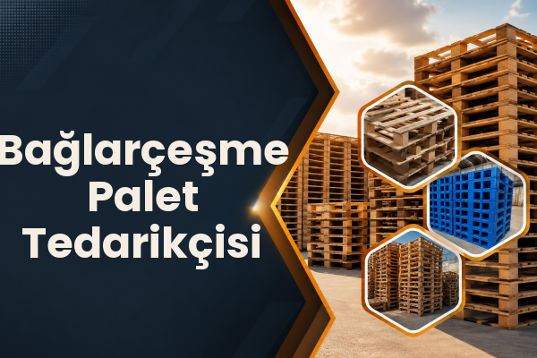 Bağlarçeşme Palet Tedarikçisi 