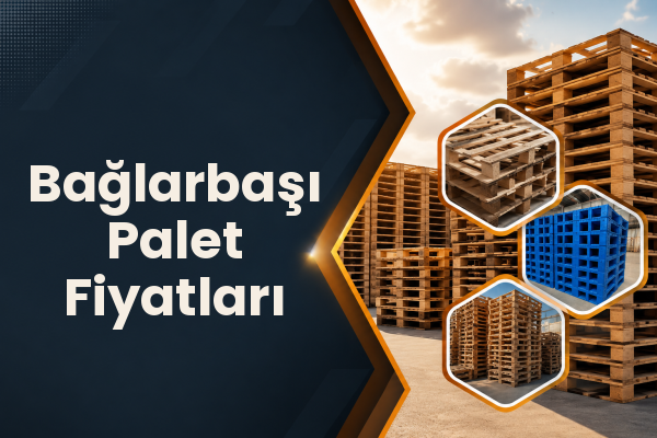 Bağlarbaşı Palet Fiyatları 
