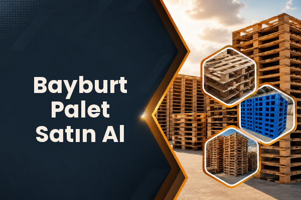 Bayburt Palet Satın Al 