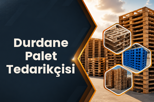 Durdane Palet Tedarikçisi 
