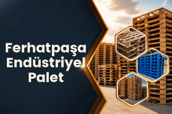 Ferhatpaşa Endüstriyel Palet 