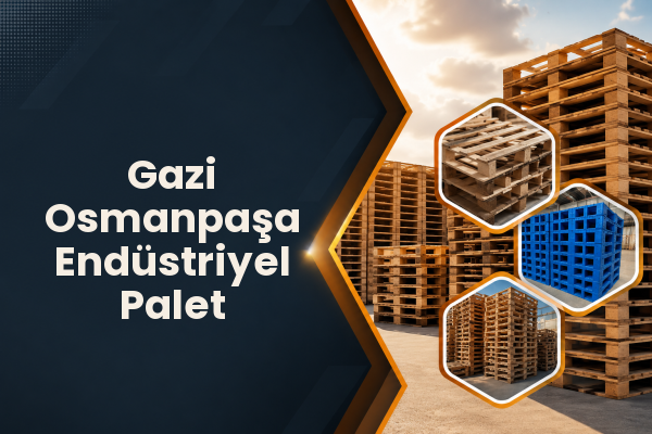 Gazi Osmanpaşa Endüstriyel Palet 