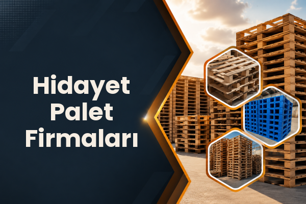Hidayet Palet Firmaları 