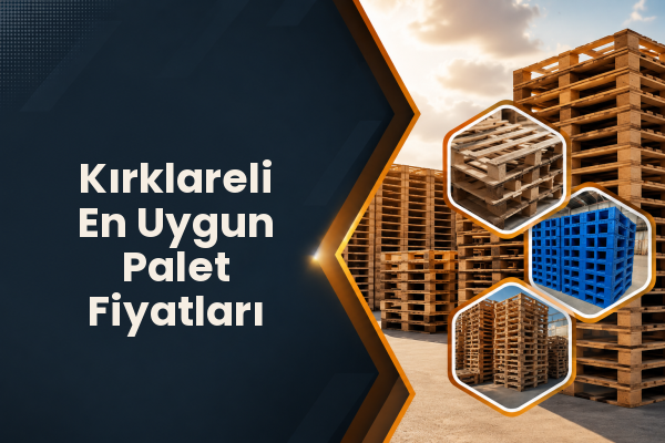 Kırklareli En Uygun Palet Fiyatları 