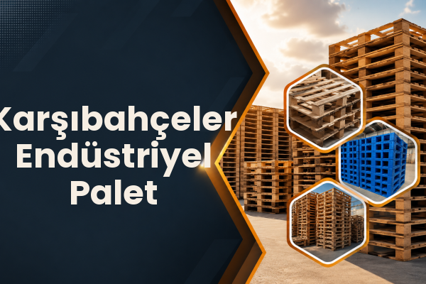 Karşıbahçeler Endüstriyel Palet 