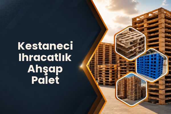 Kestaneci Ihracatlık Ahşap Palet 