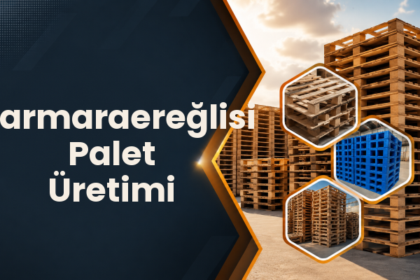Marmaraereğlisi Palet Üretimi 