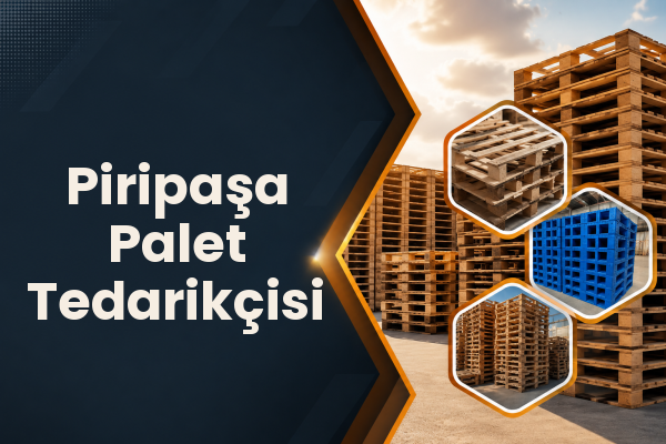 Piripaşa Palet Tedarikçisi 