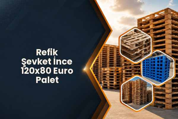 Refik Şevket İnce 120x80 Euro Palet 