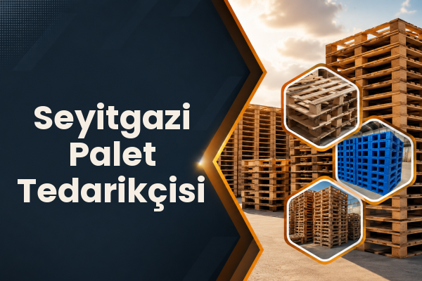 Seyitgazi Palet Tedarikçisi 