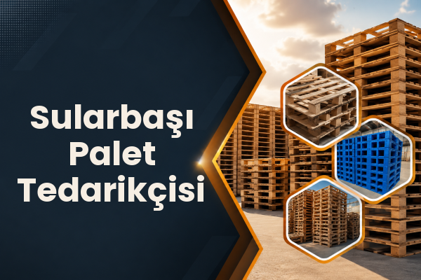 Sularbaşı Palet Tedarikçisi 