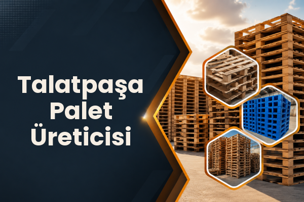Talatpaşa Palet Üreticisi 