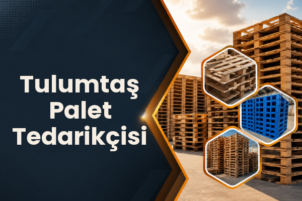 Tulumtaş Palet Tedarikçisi 