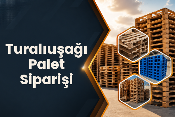 Turalıuşağı Palet Siparişi 