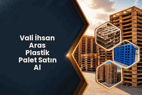 Vali İhsan Aras Plastik Palet Satın Al 