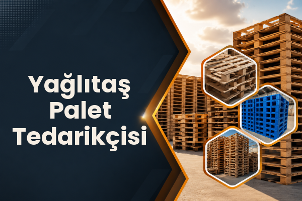Yağlıtaş Palet Tedarikçisi 