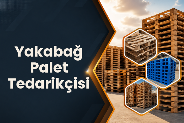 Yakabağ Palet Tedarikçisi 