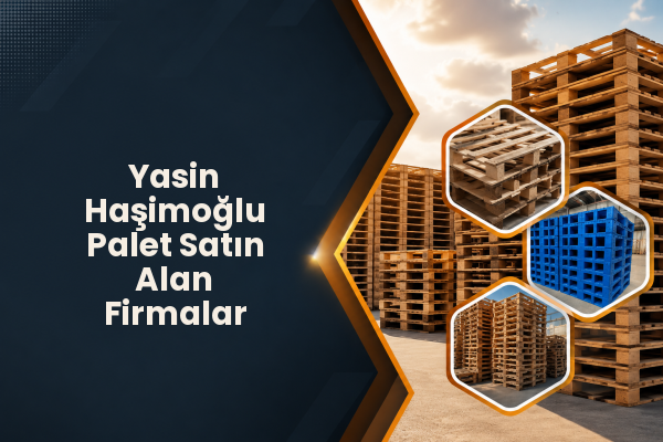 Yasin Haşimoğlu Palet Satın Alan Firmalar 