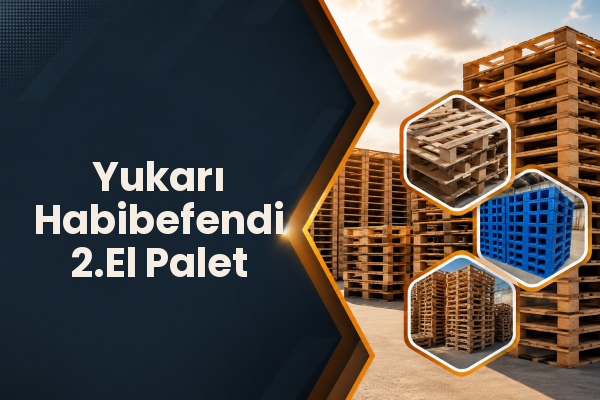 Yukarı Habibefendi 2.El Palet 